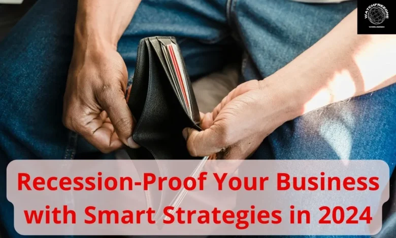 Recession Proof Your Business with Smart Strategies in 2024